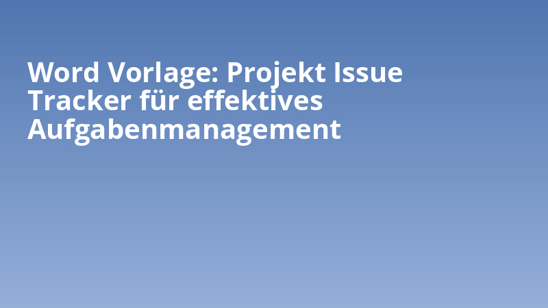 Word Vorlage: Projekt Issue Tracker für effektives Aufgabenmanagement