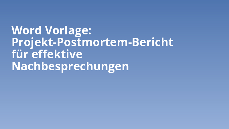 Word Vorlage: Projekt-Postmortem-Bericht für effektive Nachbesprechungen