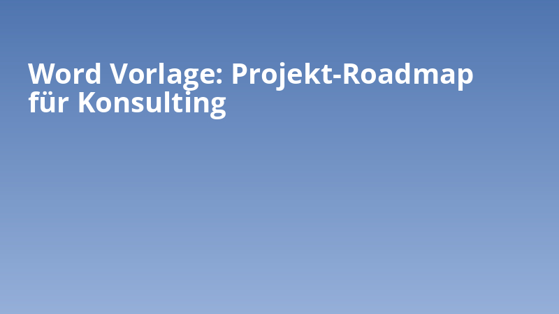 Word Vorlage: Projekt-Roadmap für Konsulting