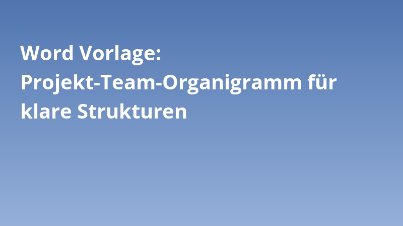Word Vorlage: Projekt-Team-Organigramm für klare Strukturen