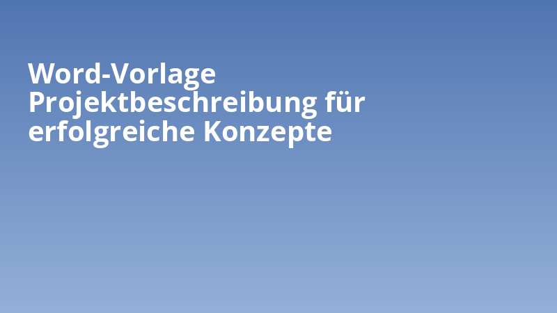 Word-Vorlage Projektbeschreibung für erfolgreiche Konzepte