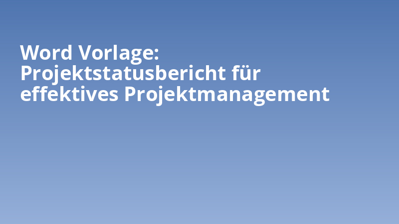 Word Vorlage: Projektstatusbericht für effektives Projektmanagement