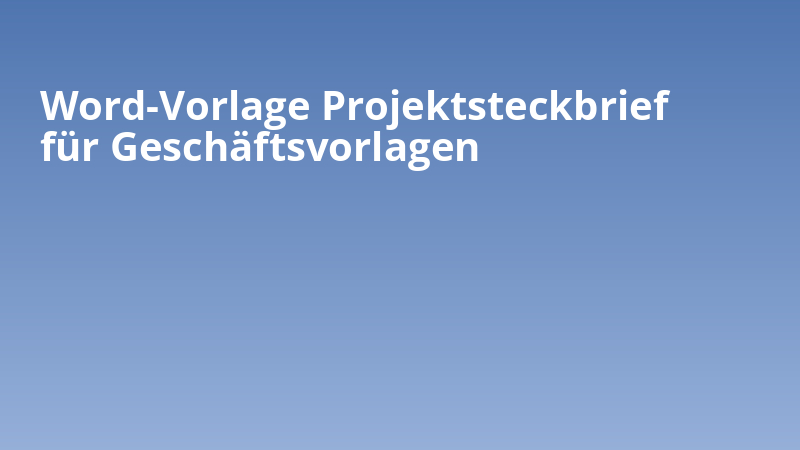 Word-Vorlage Projektsteckbrief für Geschäftsvorlagen