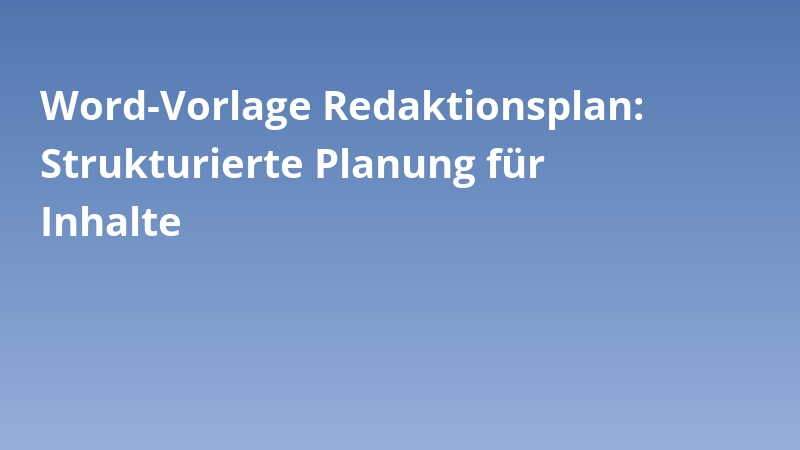 Word-Vorlage Redaktionsplan: Strukturierte Planung für Inhalte
