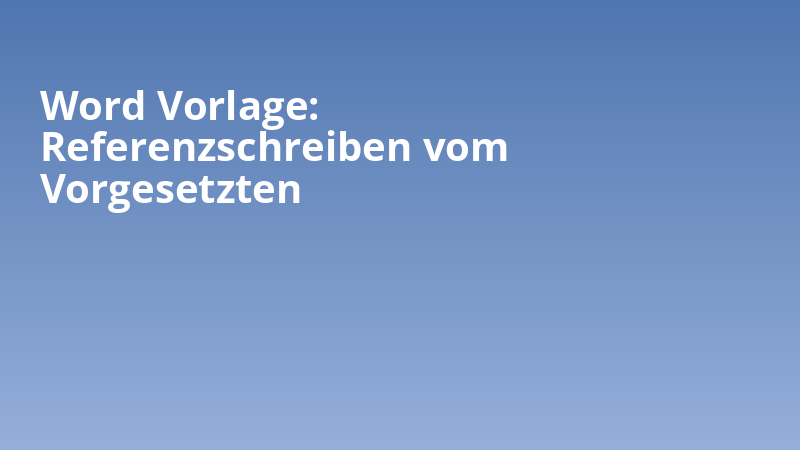 Word Vorlage: Referenzschreiben vom Vorgesetzten