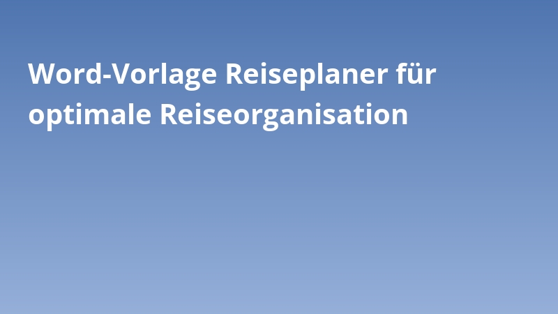 Word-Vorlage Reiseplaner für optimale Reiseorganisation