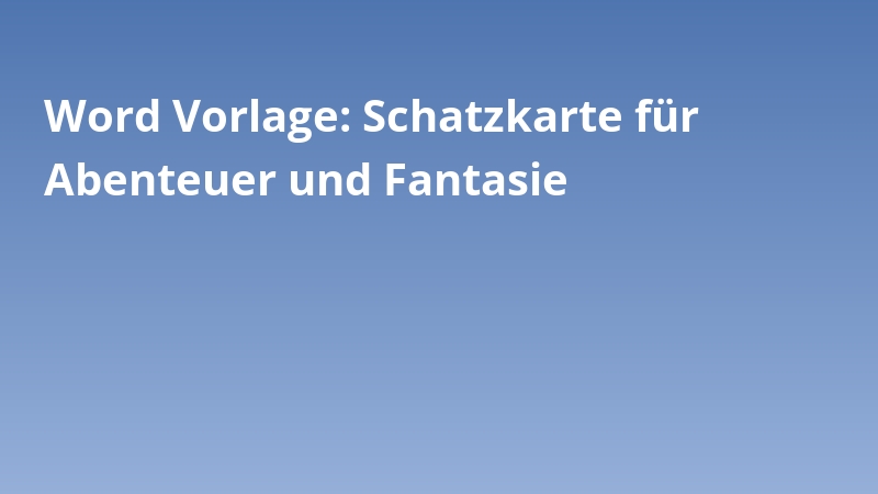 Word Vorlage: Schatzkarte für Abenteuer und Fantasie