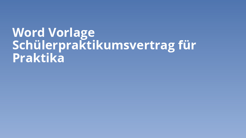 Word Vorlage Schülerpraktikumsvertrag für Praktika