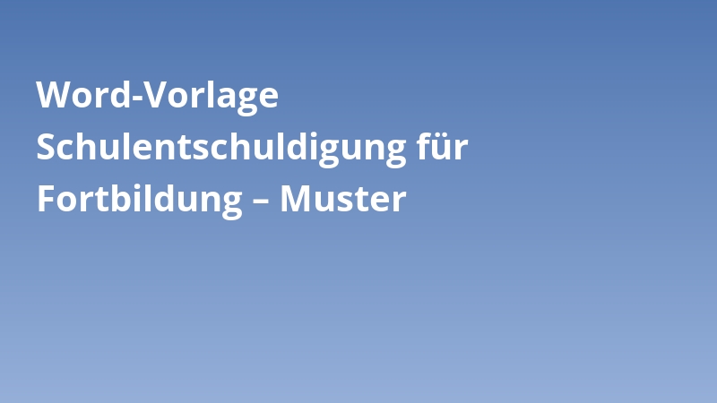 Word-Vorlage Schulentschuldigung für Fortbildung – Muster