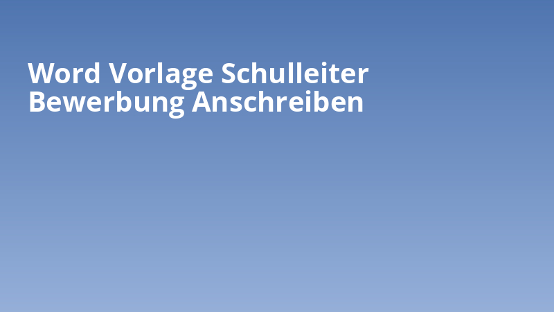 Word Vorlage Schulleiter Bewerbung Anschreiben