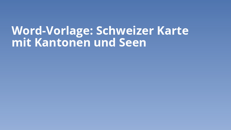Word-Vorlage: Schweizer Karte mit Kantonen und Seen
