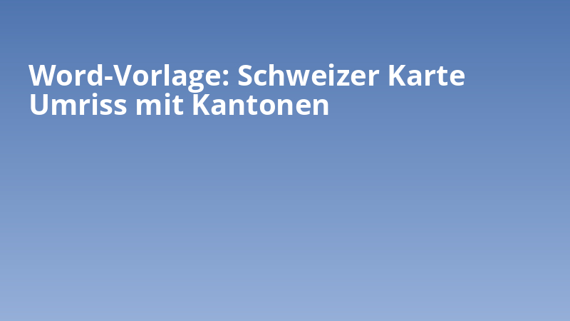 Word-Vorlage: Schweizer Karte Umriss mit Kantonen