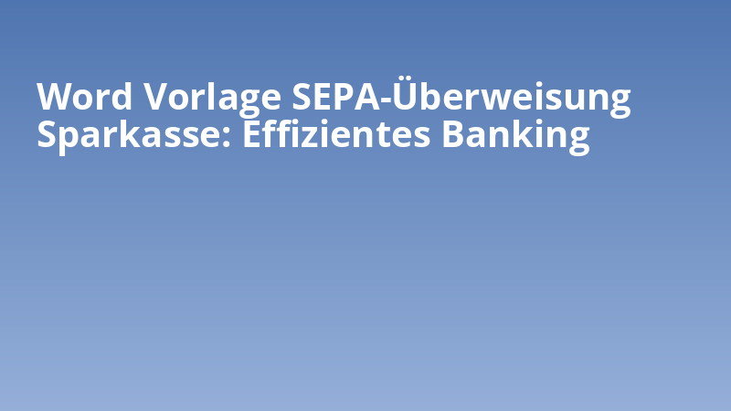 Word Vorlage SEPA-Überweisung Sparkasse: Effizientes Banking