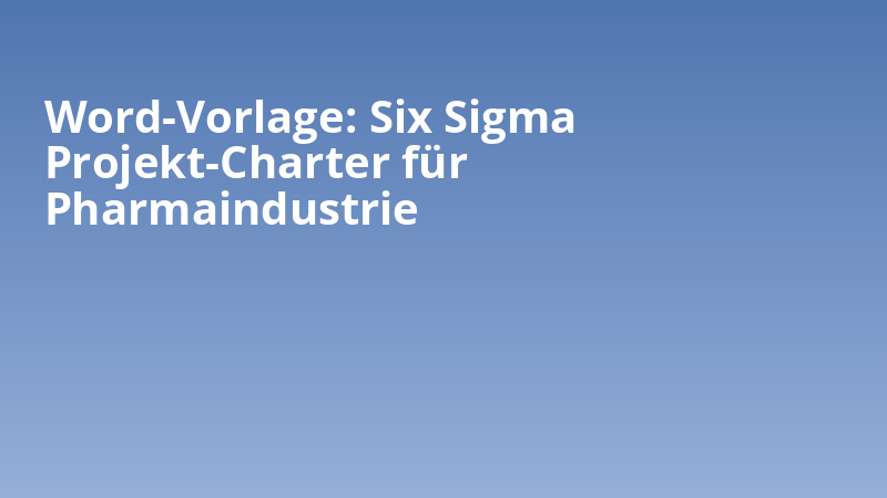 Word-Vorlage: Six Sigma Projekt-Charter für Pharmaindustrie