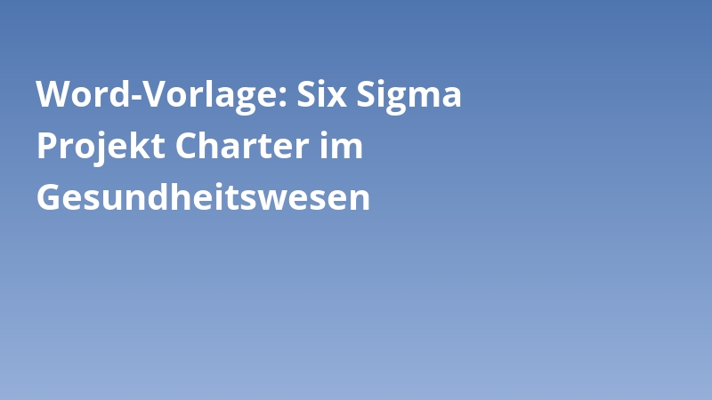 Word-Vorlage: Six Sigma Projekt Charter im Gesundheitswesen