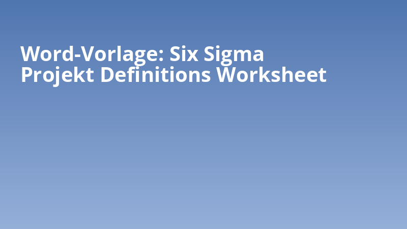 Word-Vorlage: Six Sigma Projekt Definitions Worksheet