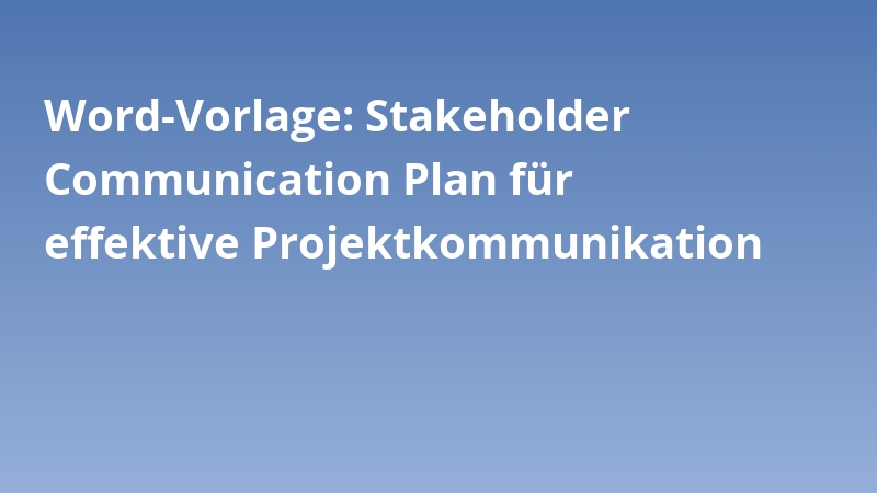 Word-Vorlage: Stakeholder Communication Plan für effektive Projektkommunikation