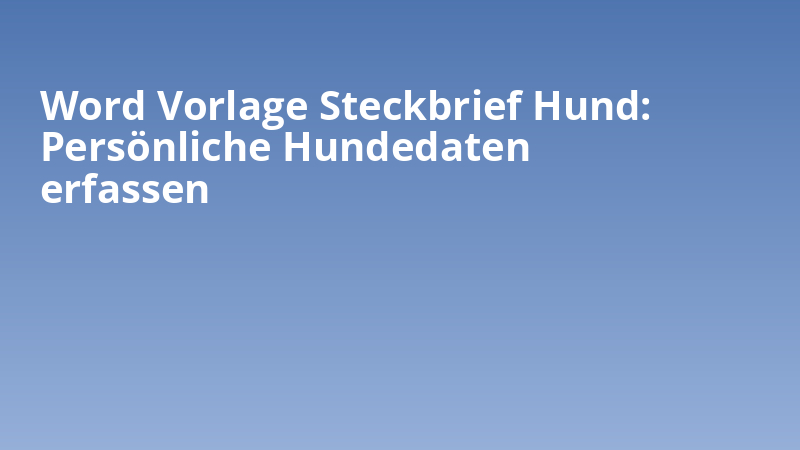 Word Vorlage Steckbrief Hund: Persönliche Hundedaten erfassen