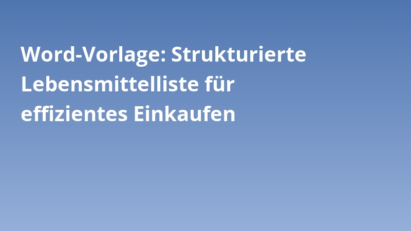 Word-Vorlage: Strukturierte Lebensmittelliste für effizientes Einkaufen