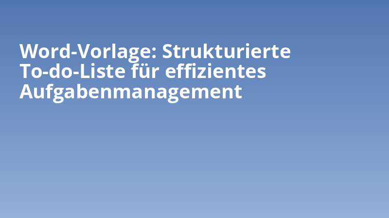 Word-Vorlage: Strukturierte To-do-Liste für effizientes Aufgabenmanagement