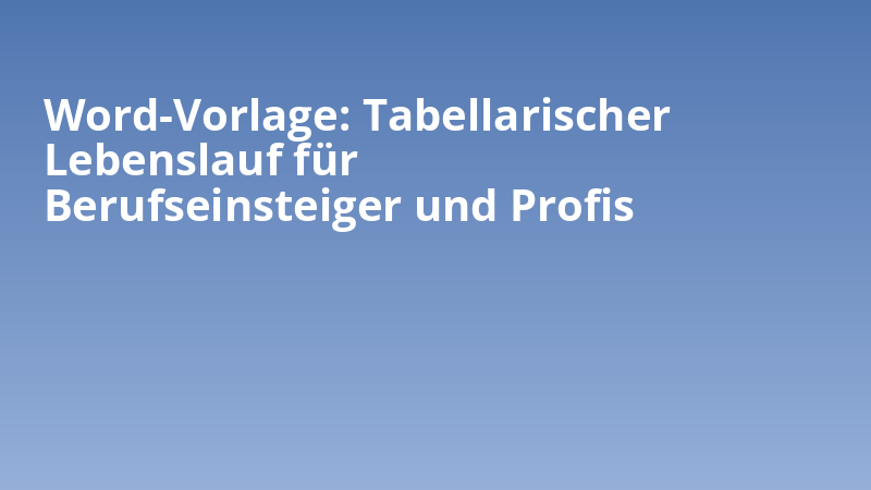Word-Vorlage: Tabellarischer Lebenslauf für Berufseinsteiger und Profis