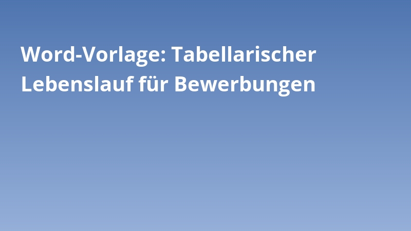 Word-Vorlage: Tabellarischer Lebenslauf für Bewerbungen