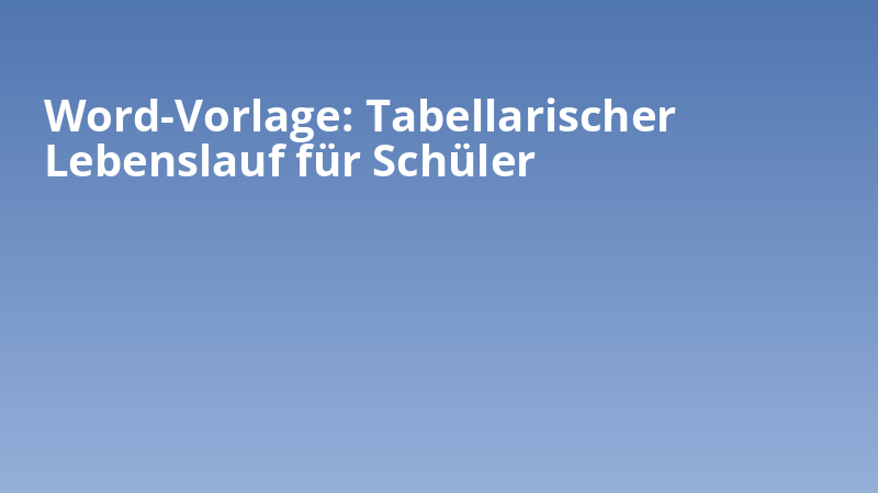 Word-Vorlage: Tabellarischer Lebenslauf für Schüler
