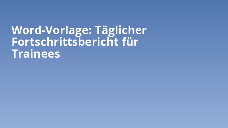 Word-Vorlage: Täglicher Fortschrittsbericht für Trainees