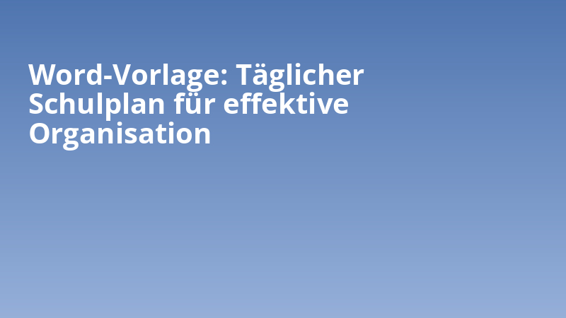 Word-Vorlage: Täglicher Schulplan für effektive Organisation