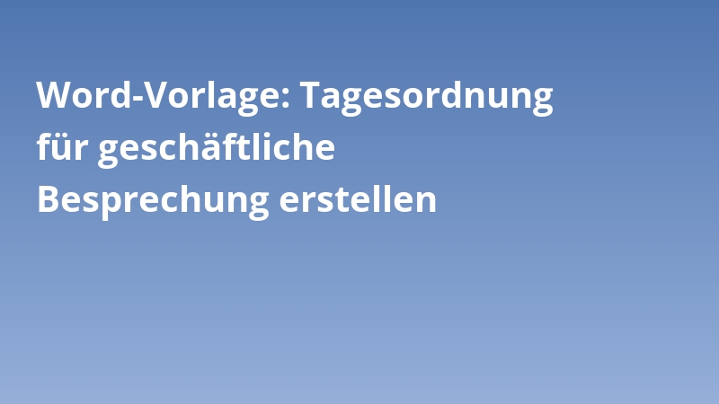 Word-Vorlage: Tagesordnung für geschäftliche Besprechung erstellen