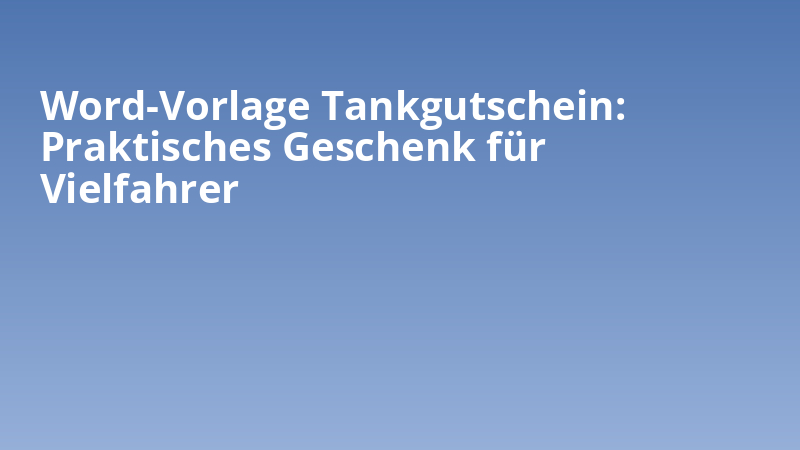 Word-Vorlage Tankgutschein: Praktisches Geschenk für Vielfahrer