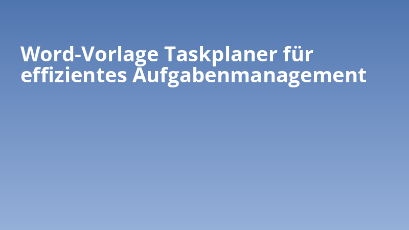 Word-Vorlage Taskplaner für effizientes Aufgabenmanagement