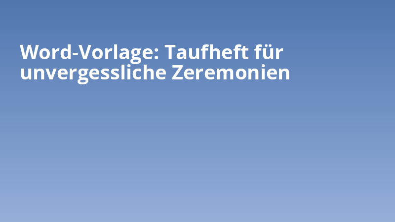 Word-Vorlage: Taufheft für unvergessliche Zeremonien