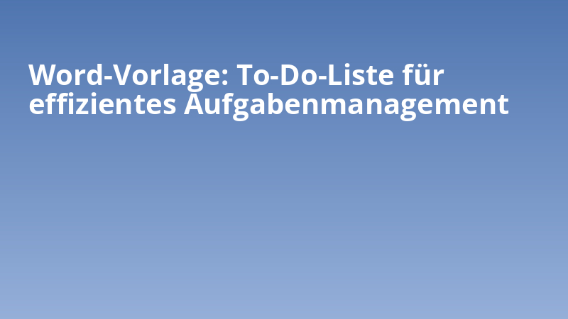 Word-Vorlage: To-Do-Liste für Effizientes Aufgabenmanagement