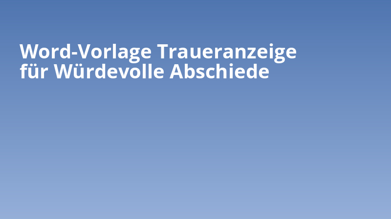 Word-Vorlage Traueranzeige für Würdevolle Abschiede