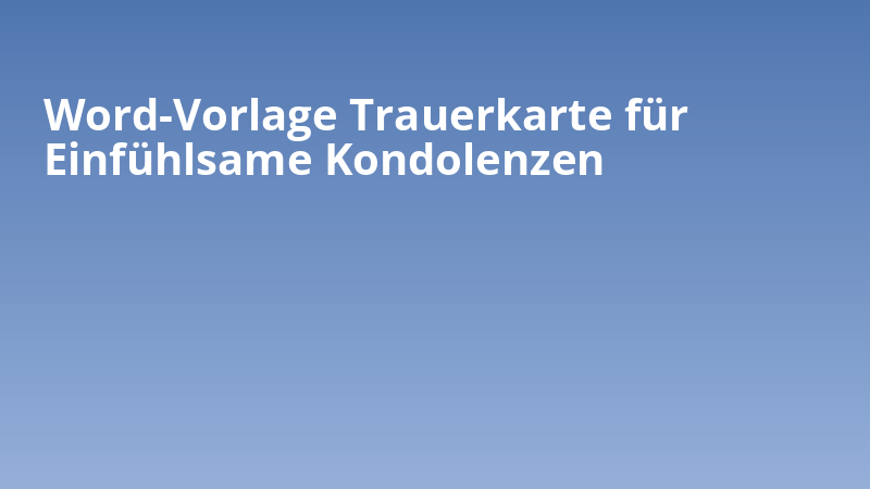 Word-Vorlage Trauerkarte für Einfühlsame Kondolenzen
