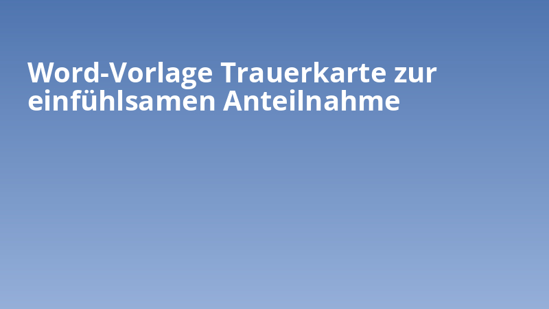 Word-Vorlage Trauerkarte zur einfühlsamen Anteilnahme