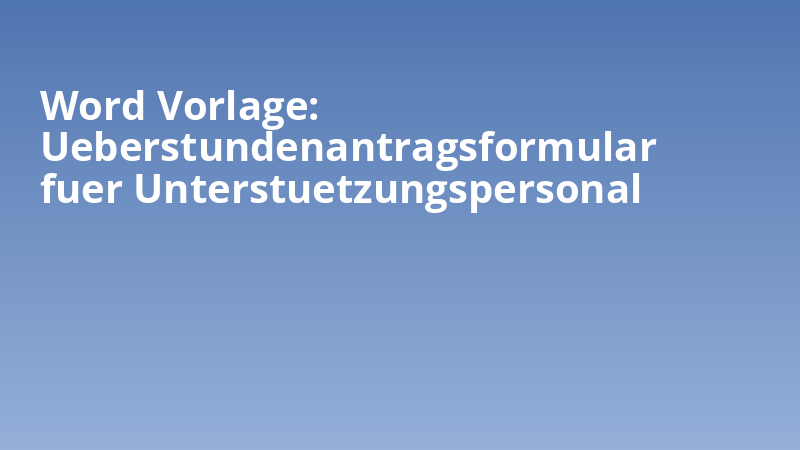 Word Vorlage: Ueberstundenantragsformular fuer Unterstuetzungspersonal