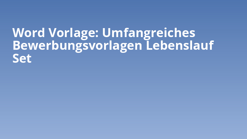 Word Vorlage: Umfangreiches Bewerbungsvorlagen Lebenslauf Set