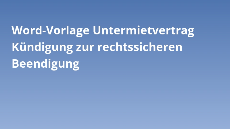 Word-Vorlage Untermietvertrag Kündigung zur rechtssicheren Beendigung