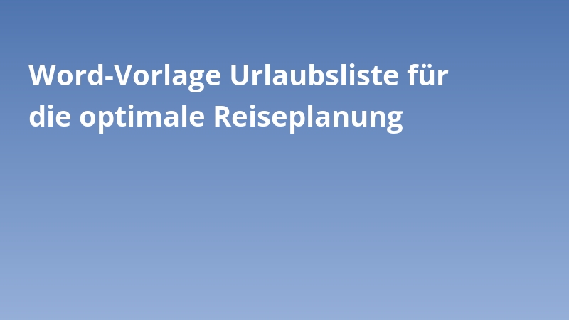 Word-Vorlage Urlaubsliste für die optimale Reiseplanung