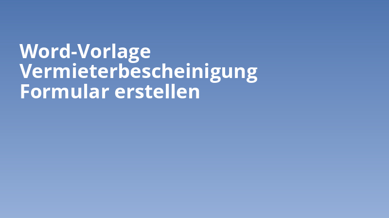 Word-Vorlage Vermieterbescheinigung Formular erstellen