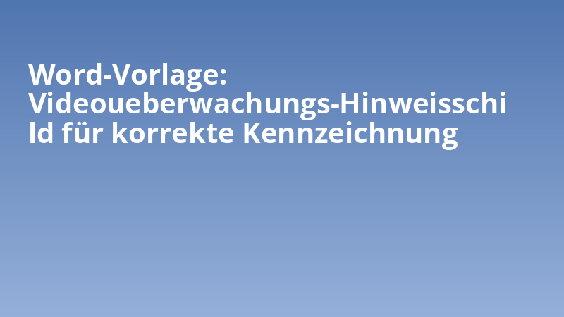 Word-Vorlage: Videoueberwachungs-Hinweisschild für korrekte Kennzeichnung
