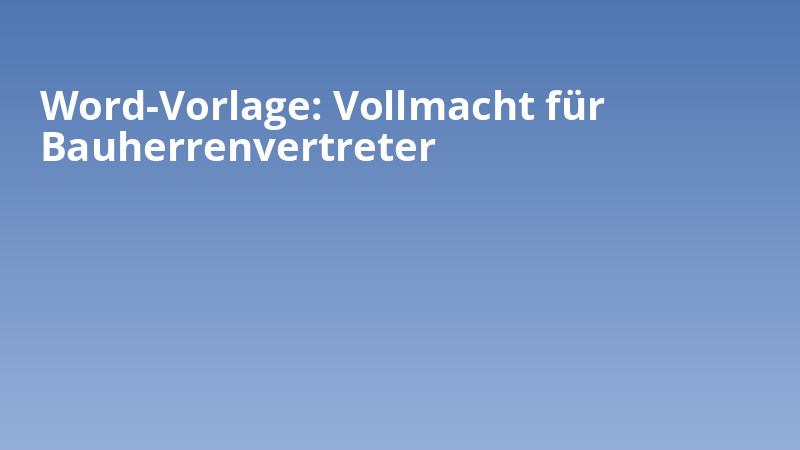 Word-Vorlage: Vollmacht für Bauherrenvertreter