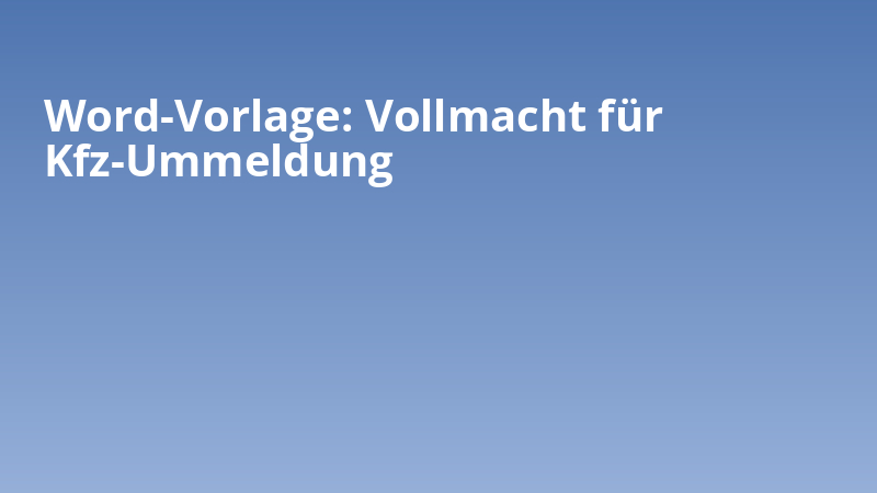 Word-Vorlage: Vollmacht für Kfz-Ummeldung