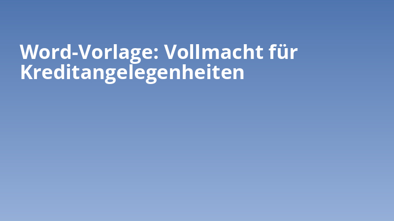 Word-Vorlage: Vollmacht für Kreditangelegenheiten