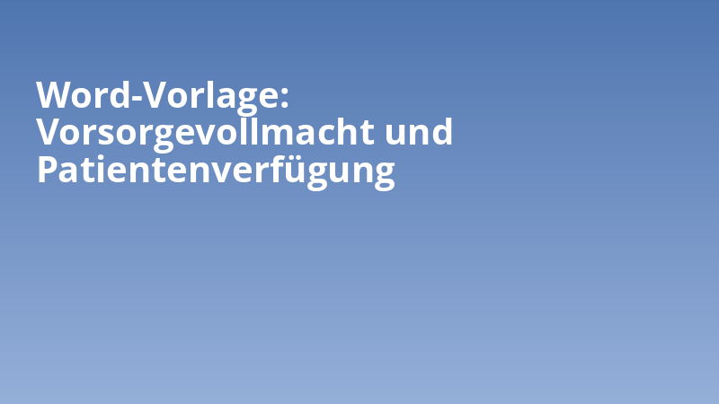 Word-Vorlage: Vorsorgevollmacht und Patientenverfügung