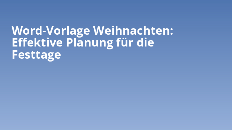 Word-Vorlage Weihnachten: Effektive Planung für die Festtage