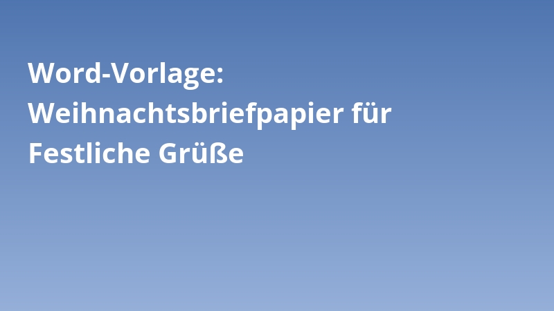 Word-Vorlage: Weihnachtsbriefpapier für Festliche Grüße