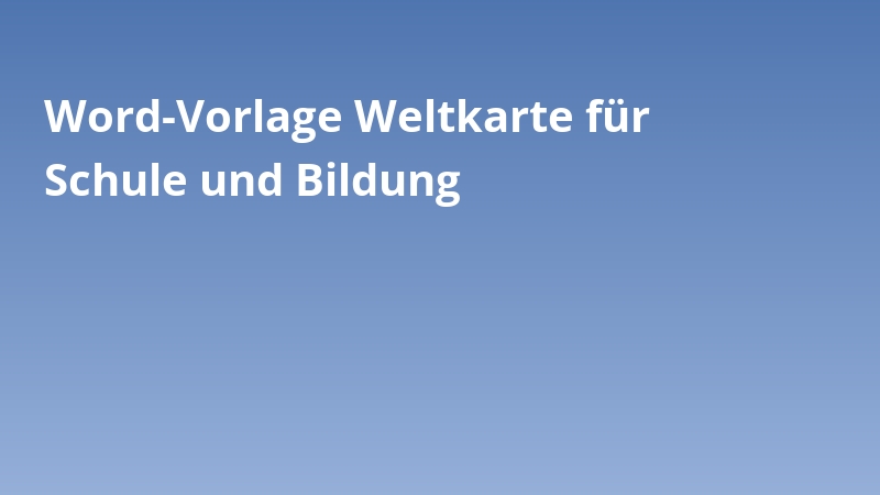 Word-Vorlage Weltkarte für Schule und Bildung
